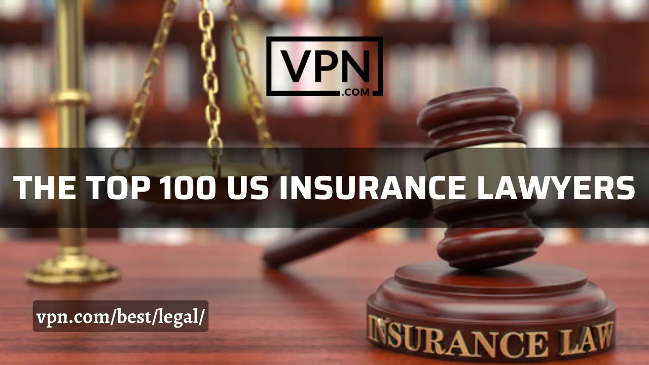 La lista de los 100 mejores abogados y procuradores de seguros de EE.UU. en VPN.com