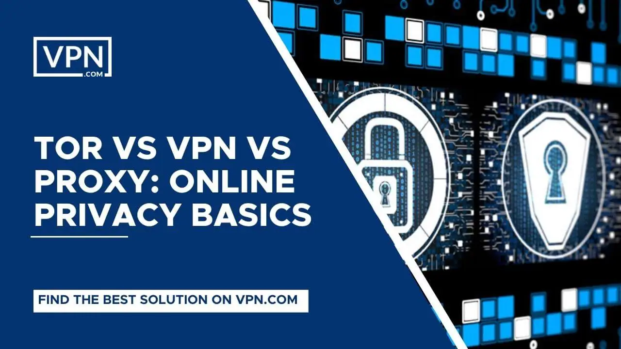 Tor vs VPN vs Proxy: Online Privacy Basics<br />
