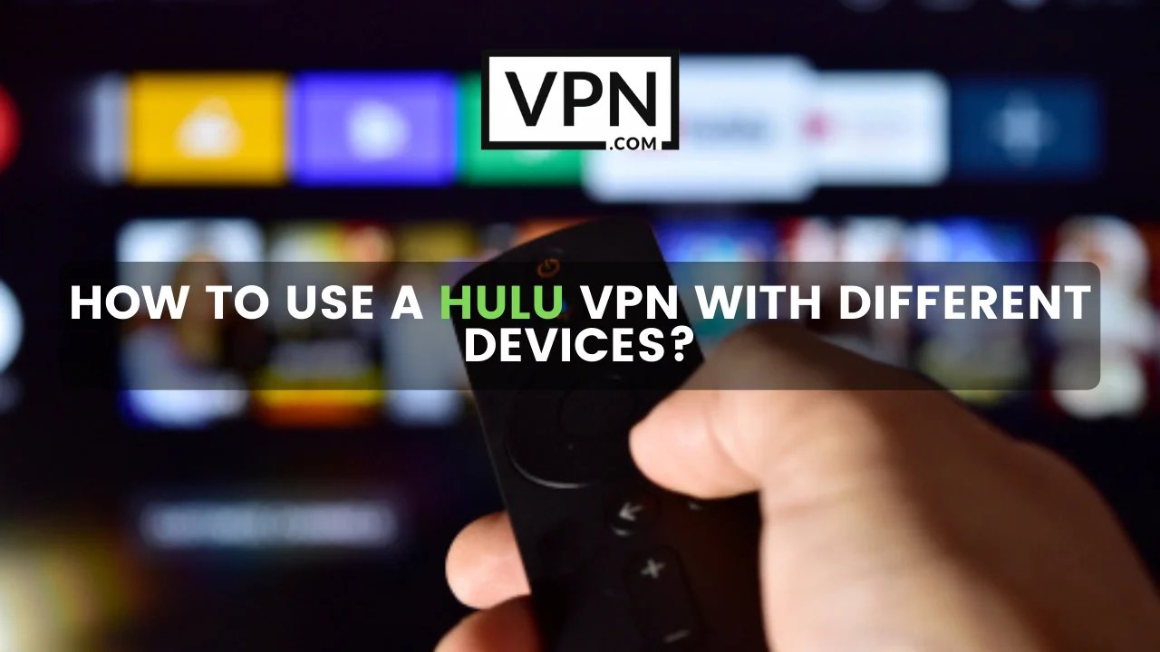 How to use a Hulu VPN with different devices and the background of the image shows a TV remote is operated by someone
