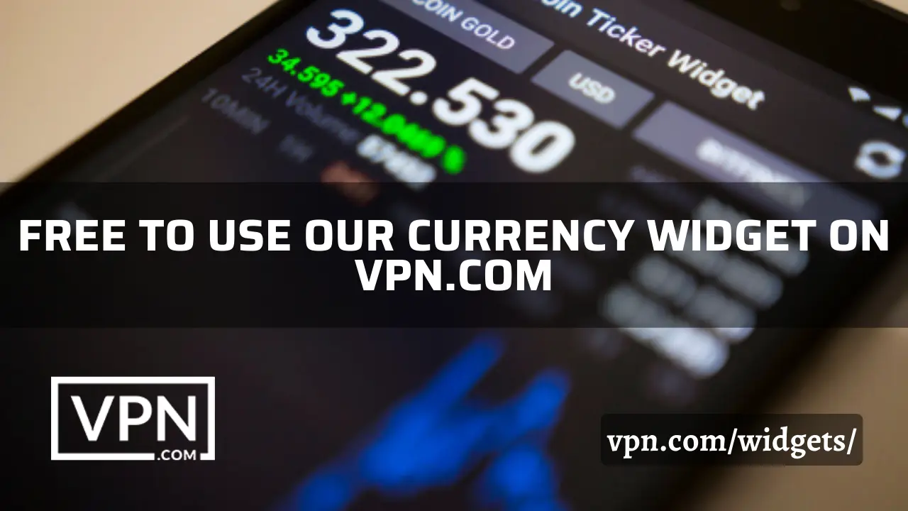 Der Text in dem Bild sagt, frei, unsere Währung Widget auf vpn.com verwenden