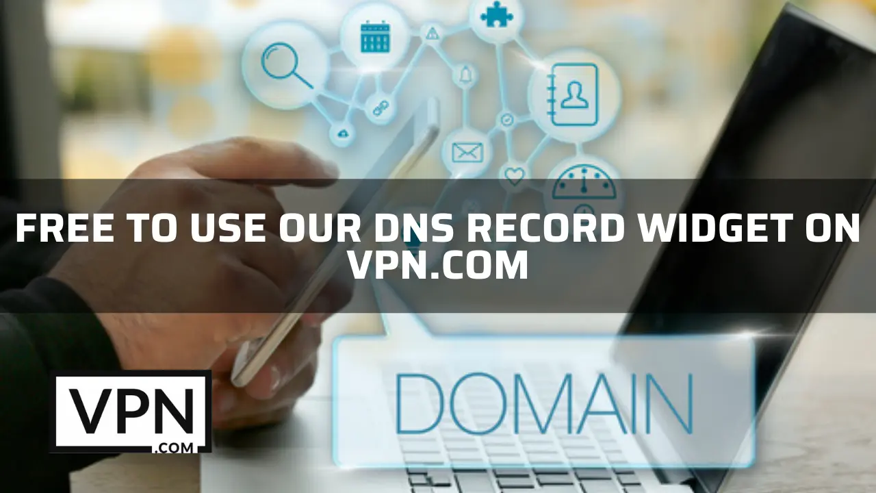 Free to use our DNS Records Widget on VPN.com