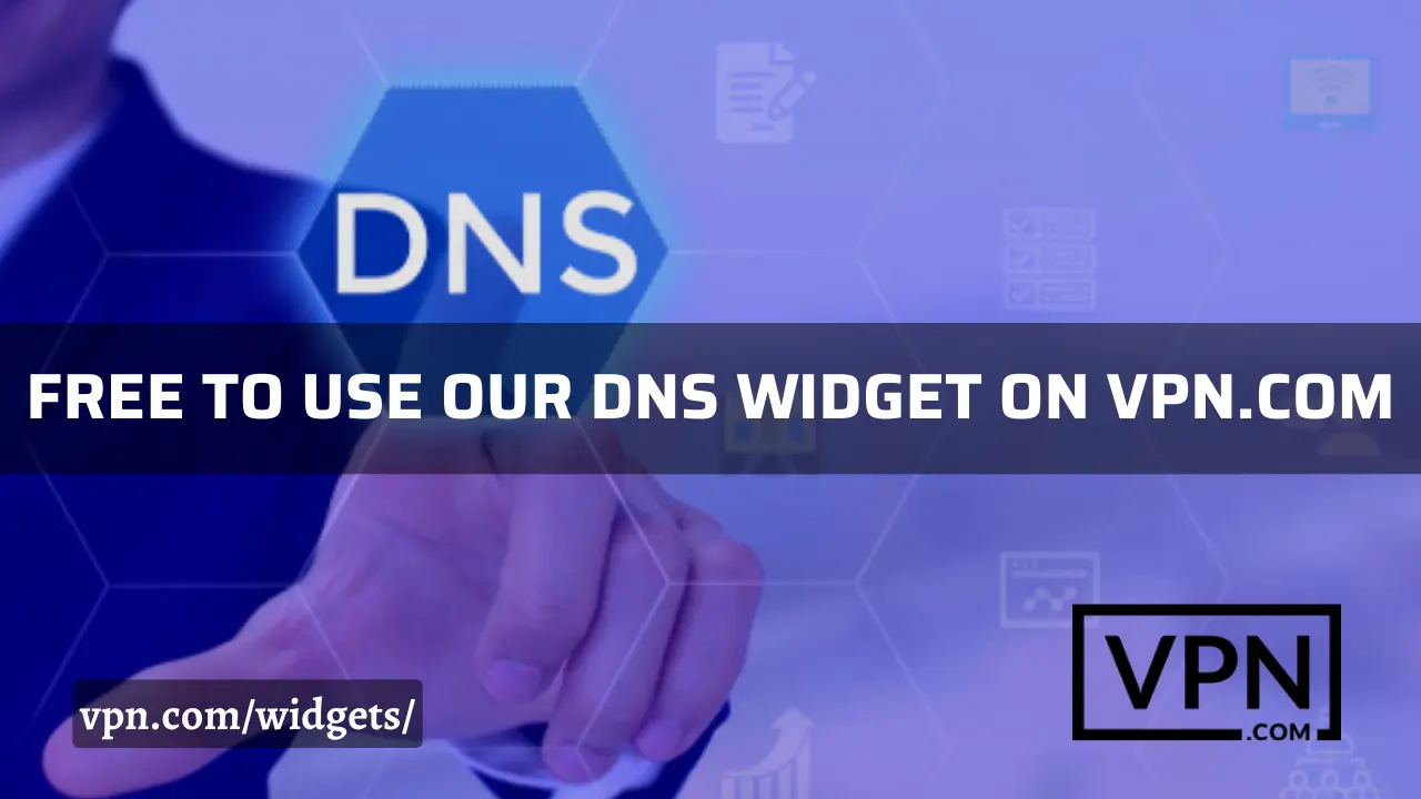 The text in the image says, free to use our DNS widget on VPN