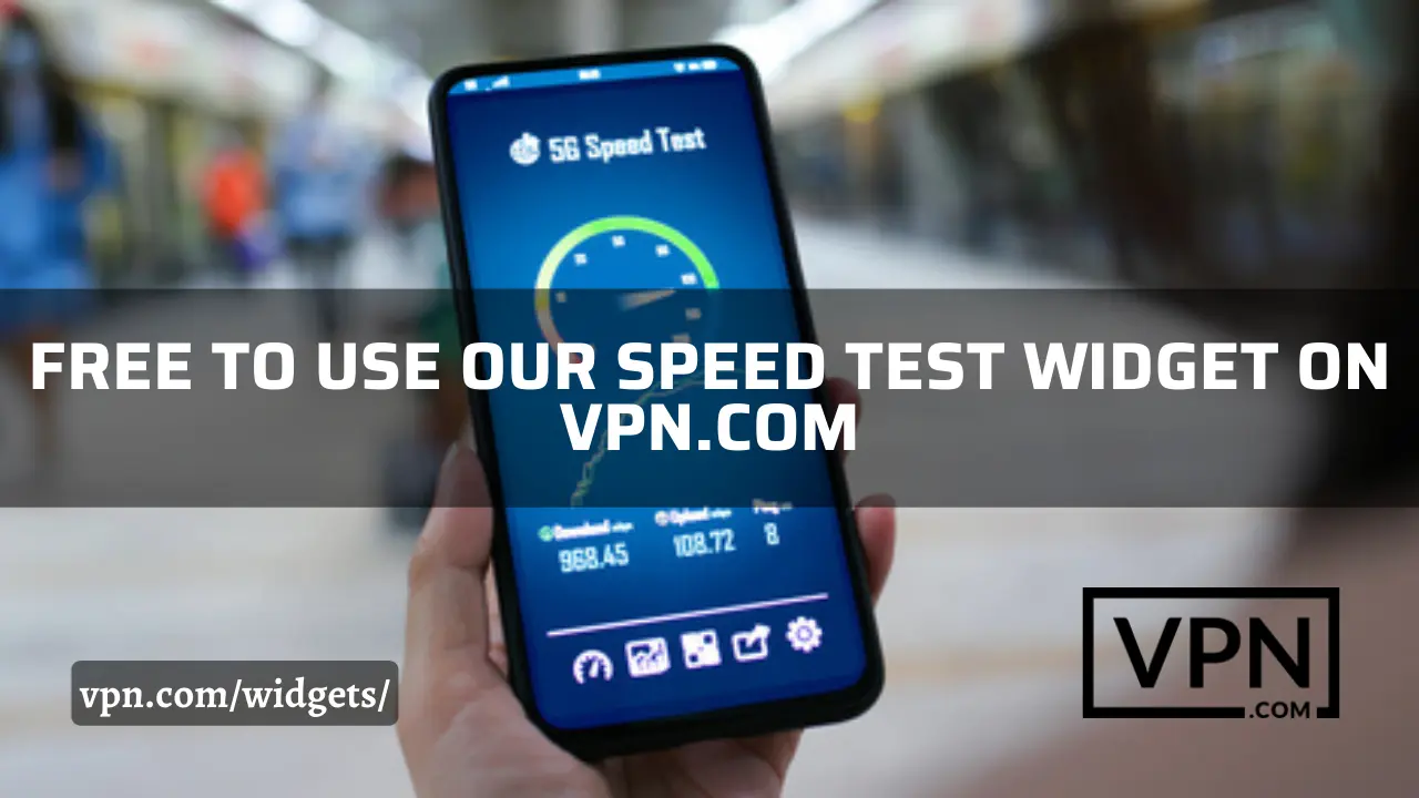 Free to use our speed test widget on vpn.com