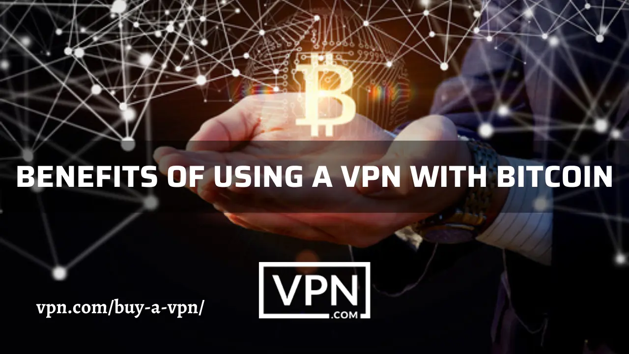 The text in the image says, benefits of using a VPN with bitcoin and the background of the image shows Bitcoin with encryption