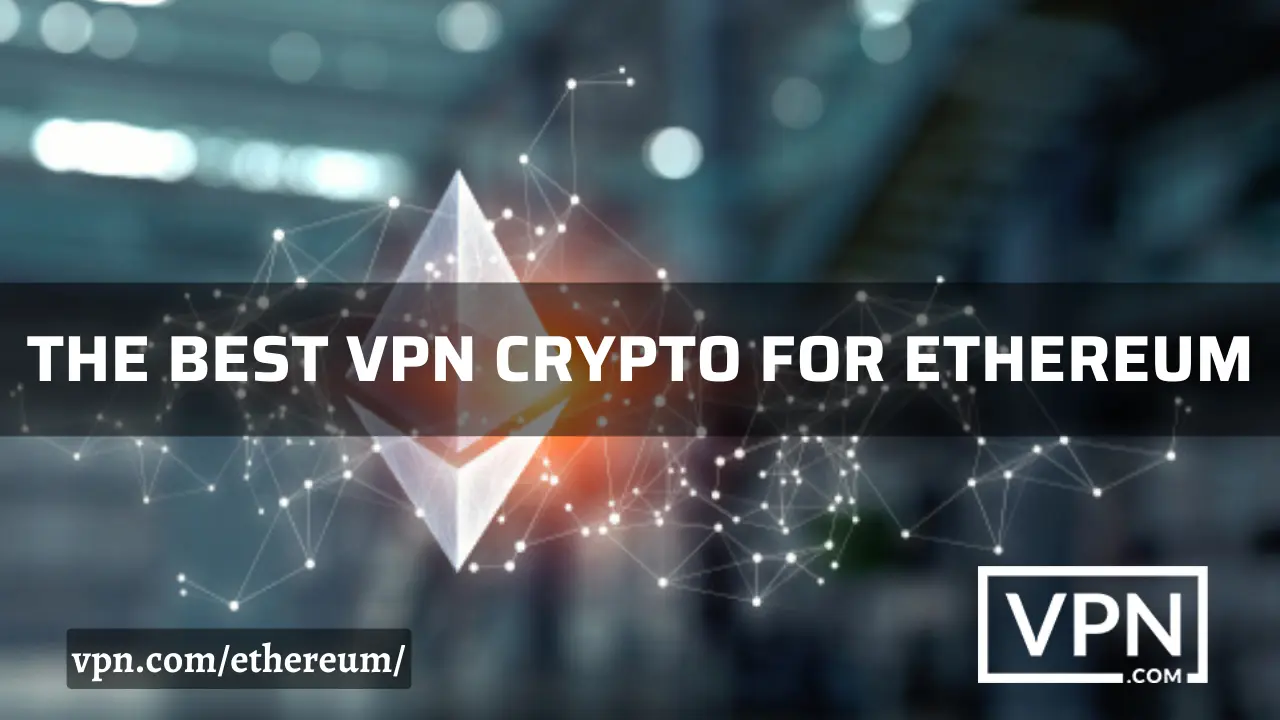 El texto en la imagen dice, la mejor cripto VPN para Ethereum y el fondo de la imagen muestra Ethereum signo