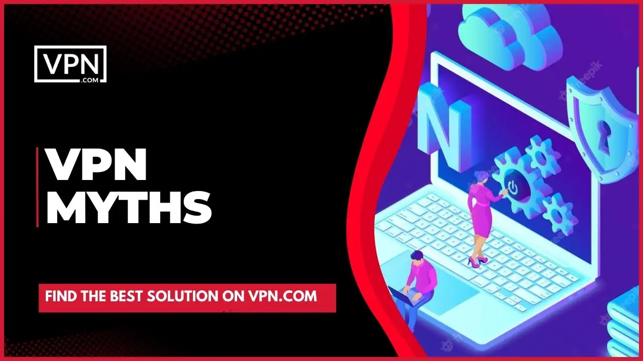 Get know about VPN For Internet Privacy and also about VPN Myths