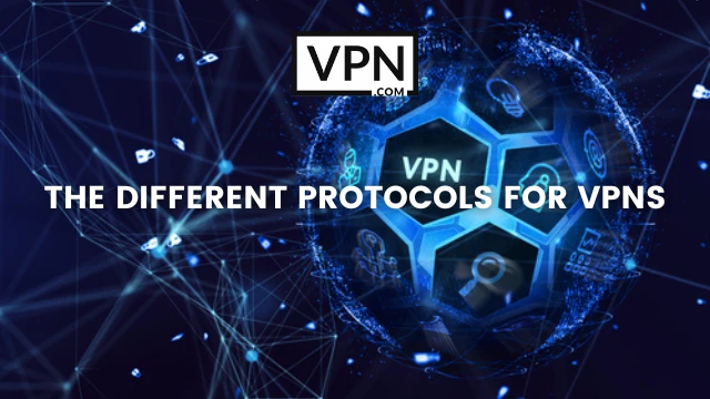 The text in the image says, different Protocols for VPNs and the background of the image shows a connectivity of a VPN