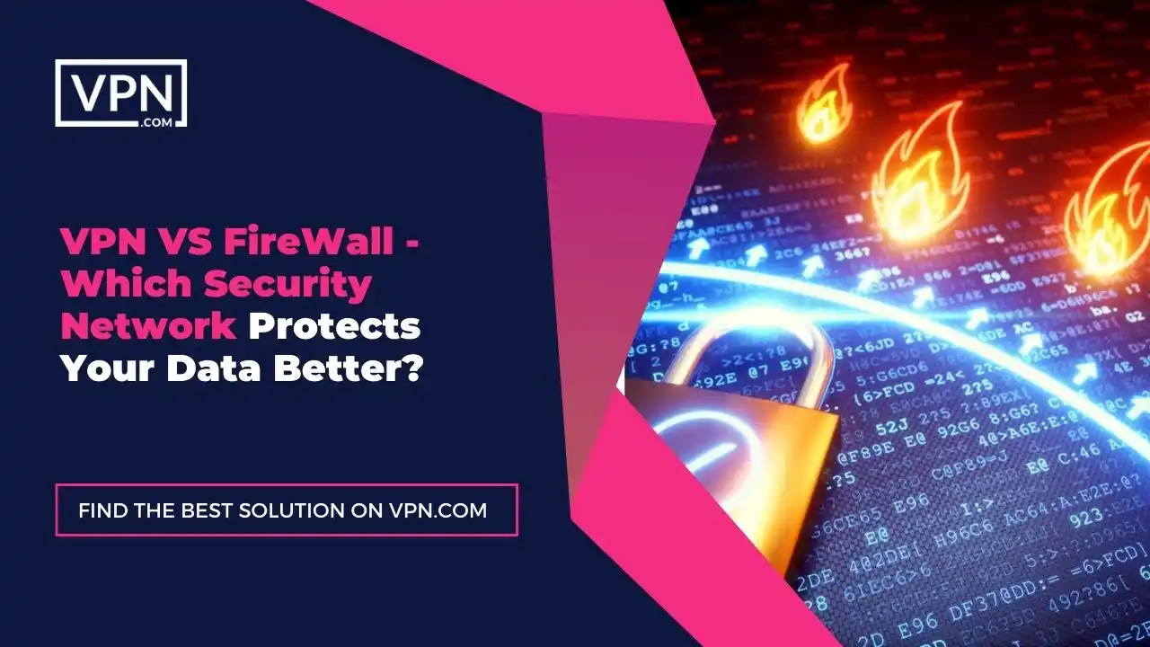 Code on fire with the text "VPN VS FireWall – Which Security Network Protects Your Data Better?"