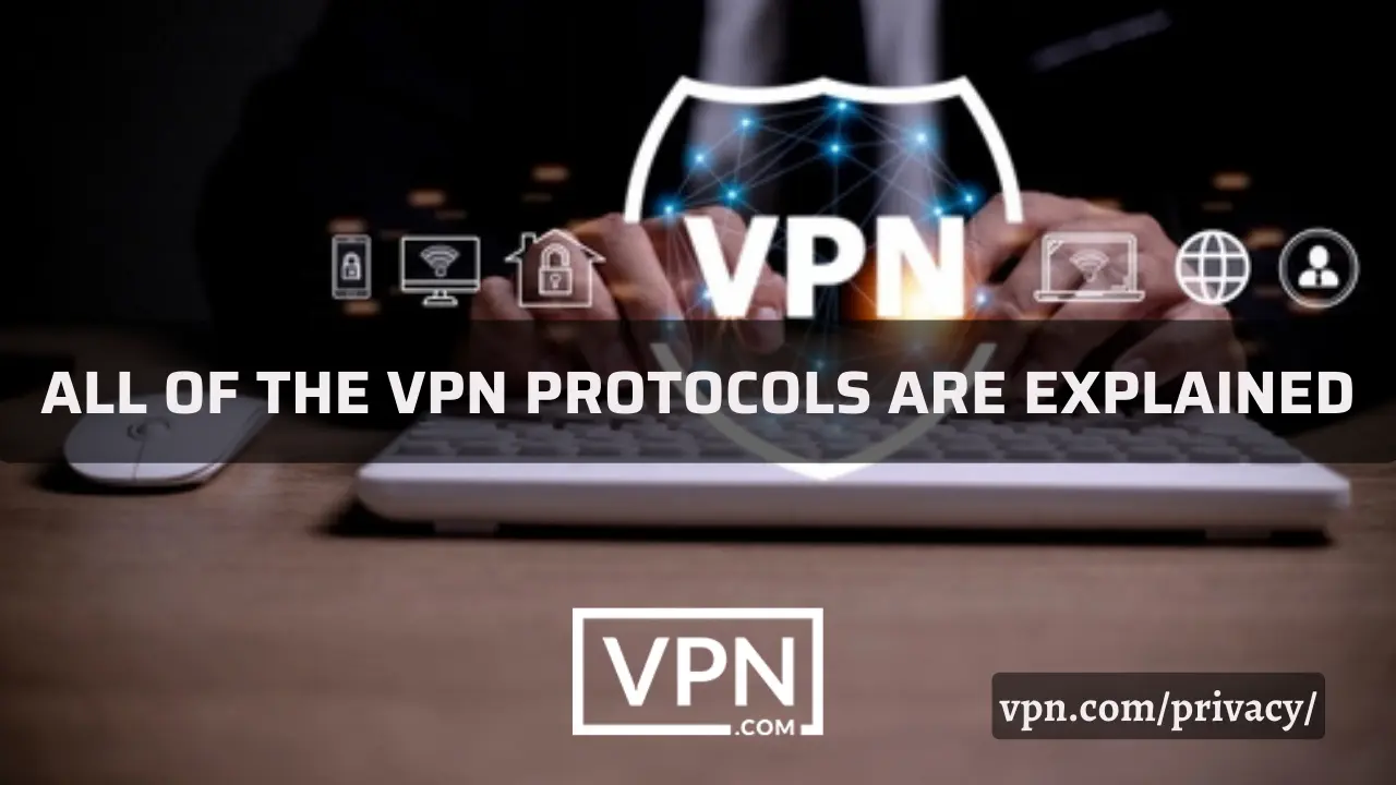 Según el texto de la imagen, se explican todos los protocolos VPN