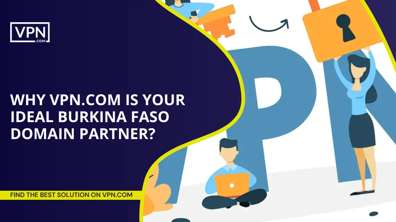 VPN.com Is Your Ideal Burkina Faso Domain Partner