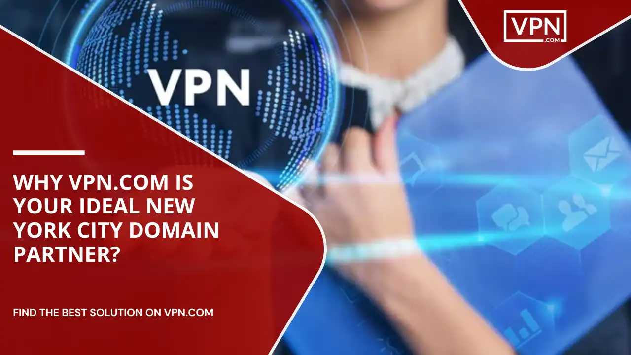 VPN.com Is Your Ideal New York City Domain Partner