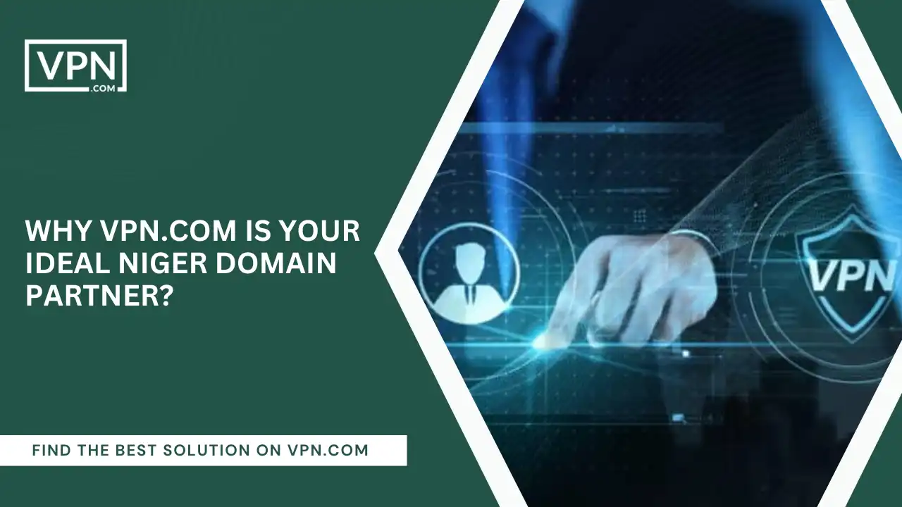 VPN.com Is Your Ideal Niger Domain Partner