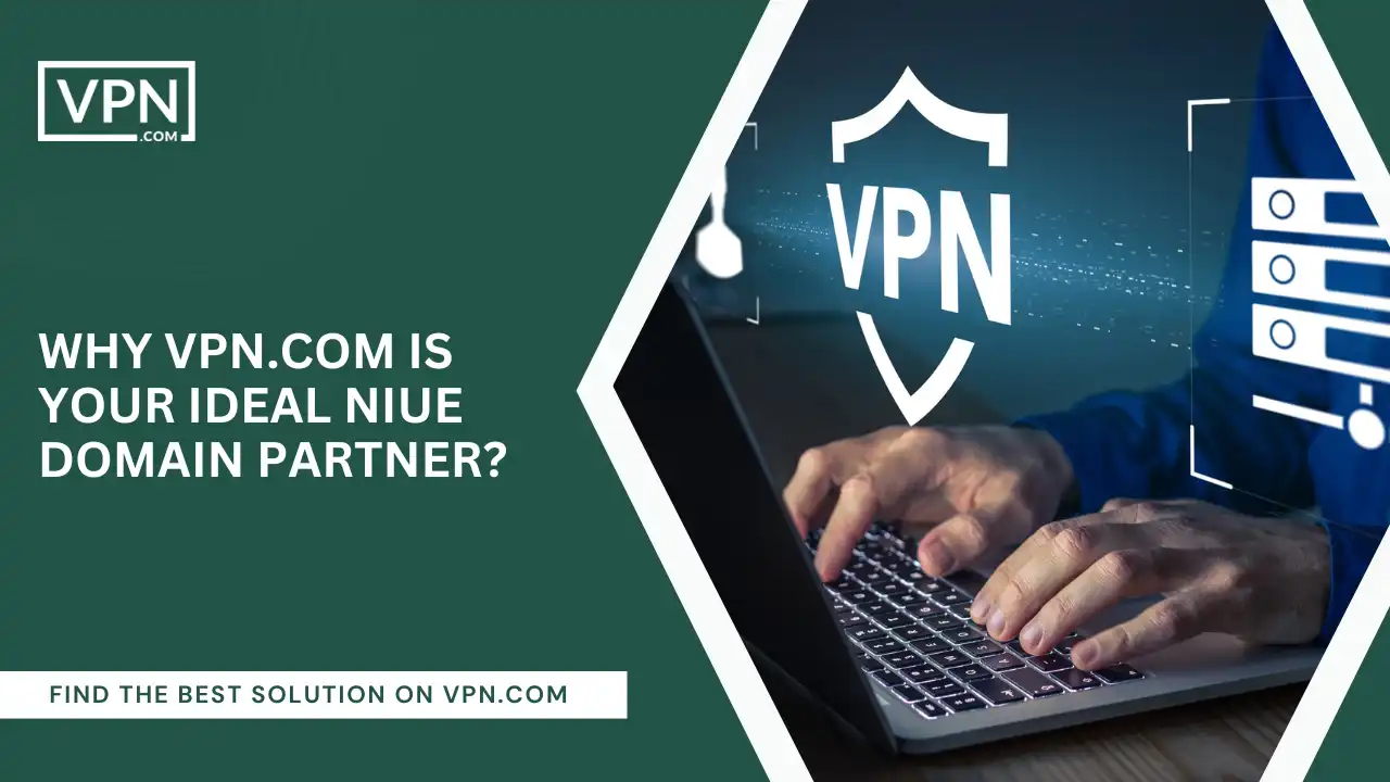 VPN.com Is Your Ideal Niue Domain Partner