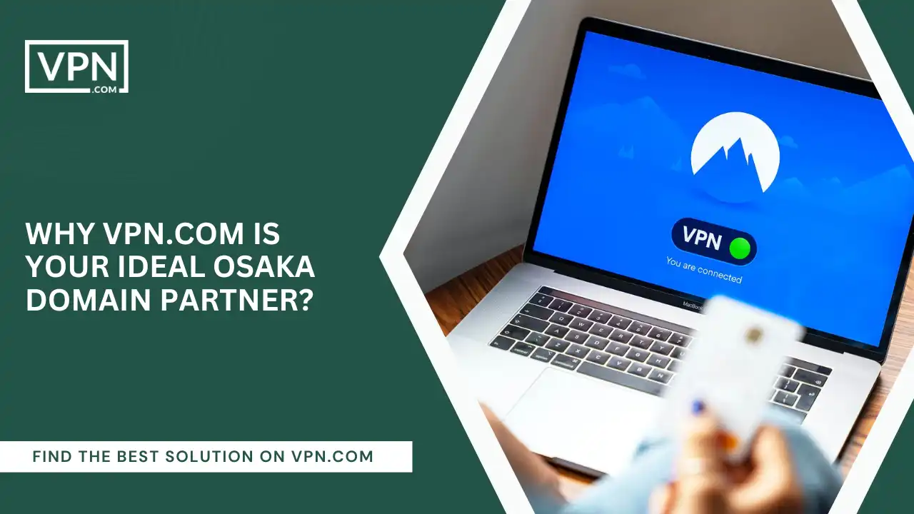 VPN.com Is Your Ideal Osaka Domain Partner