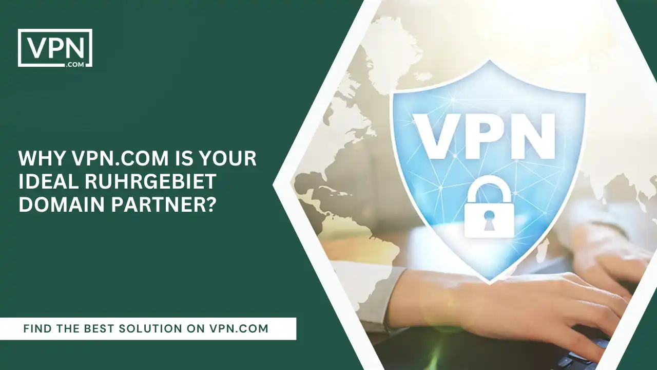 VPN.com Is Your Ideal Ruhrgebiet Domain Partner
