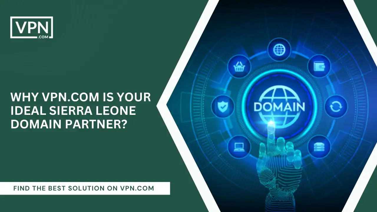 VPN.com Is Your Ideal Sierra Leone Domain Partner