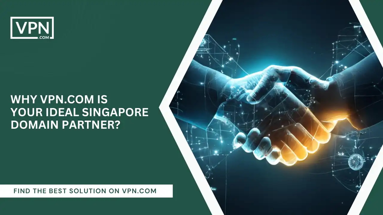 VPN.com Is Your Ideal Singapore Domain Partner