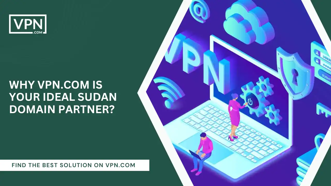 VPN.com Is Your Ideal Sudan Domain Partner