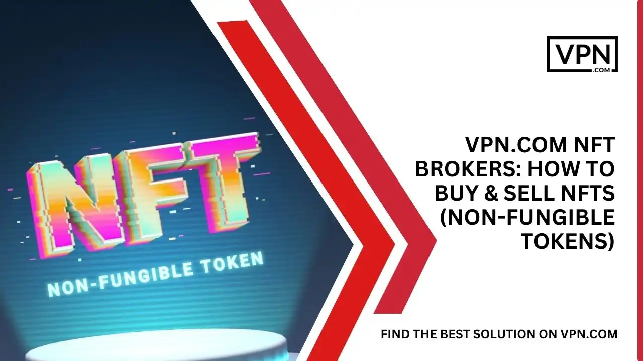 VPN.com NFT Brokers_ How To Buy & Sell NFTs (Non-Fungible Tokens)