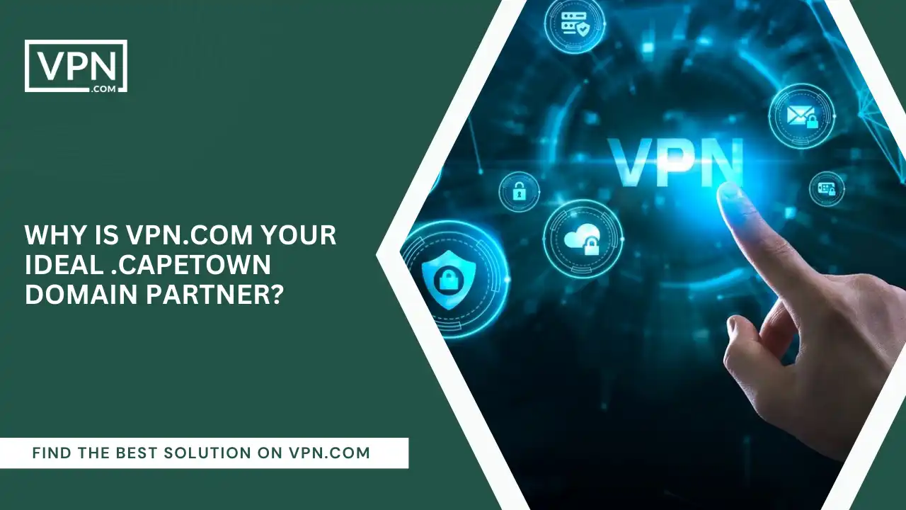 VPN.com Your Ideal .Capetown Domain Partner