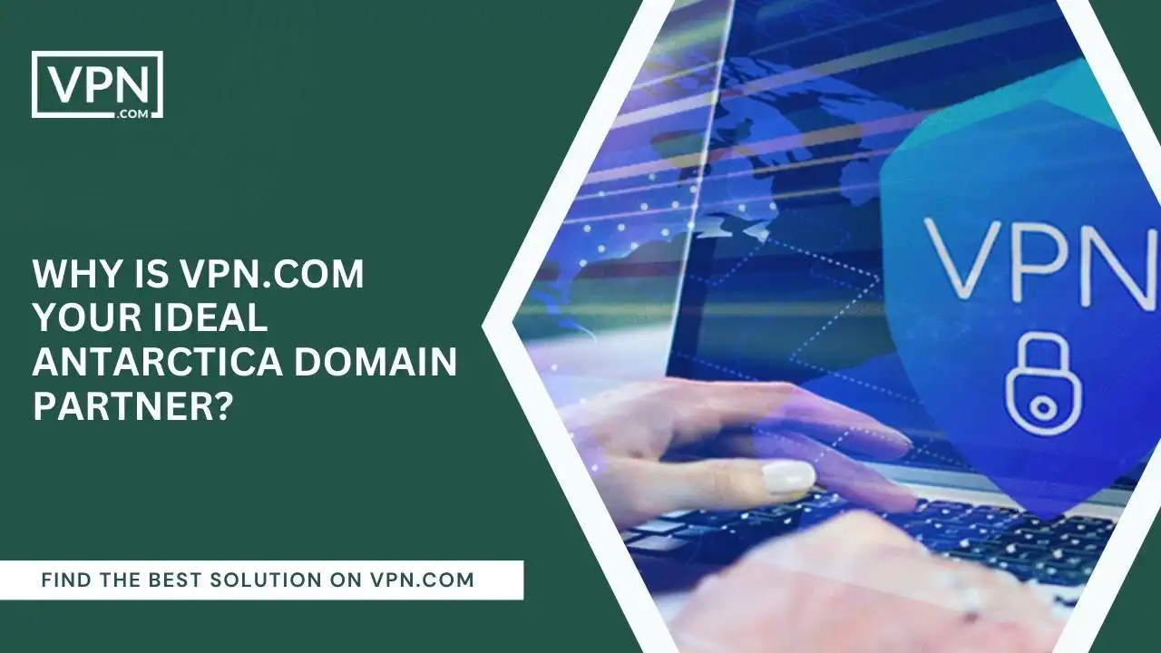 VPN.com Your Ideal Antarctica Domain Partner