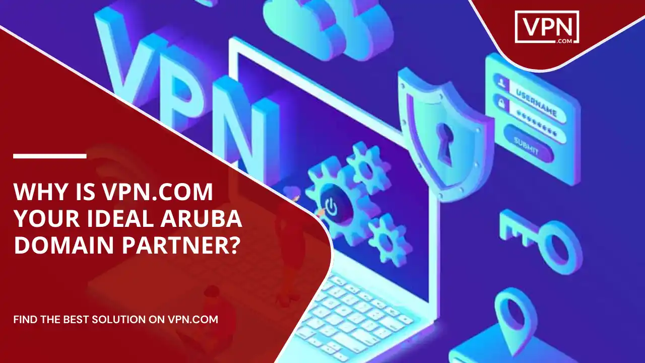 VPN.com Your Ideal Aruba Domain Partner
