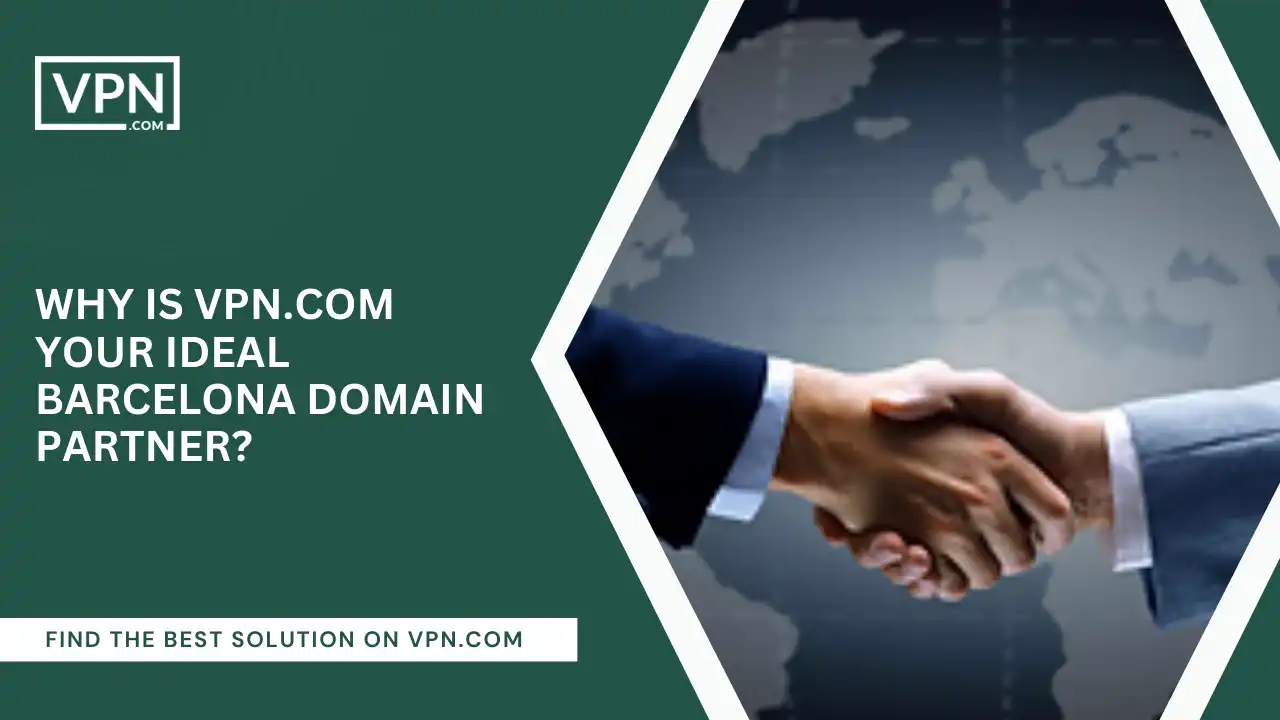 VPN.com Your Ideal Barcelona Domain Partner