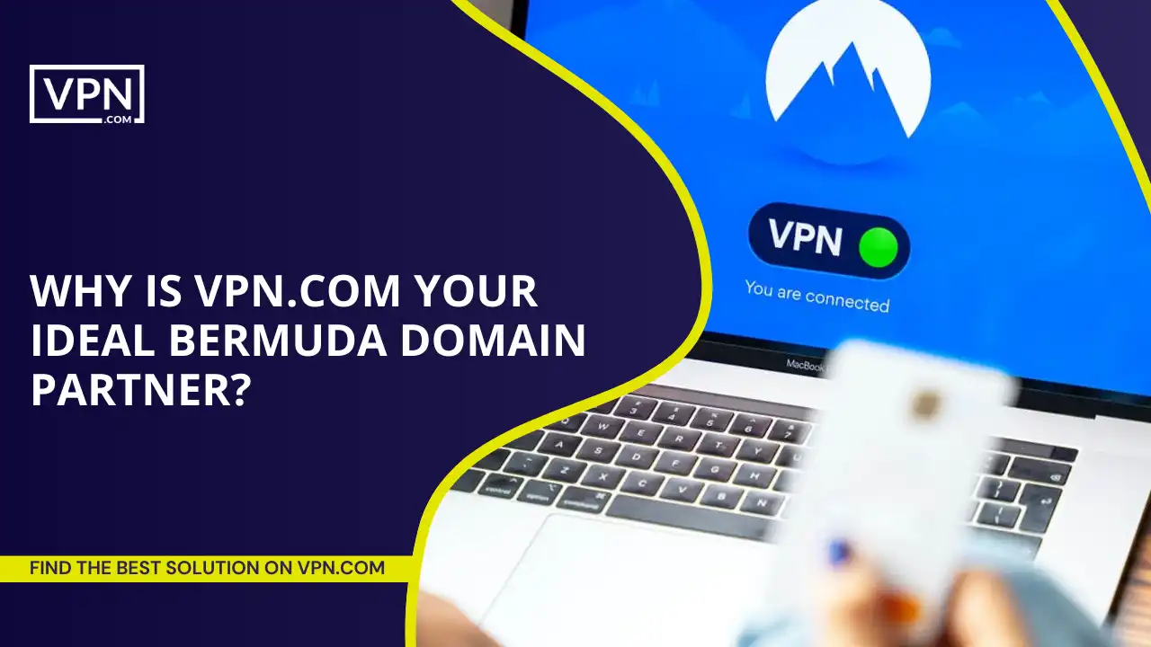VPN.com Your Ideal Bermuda Domain Partner