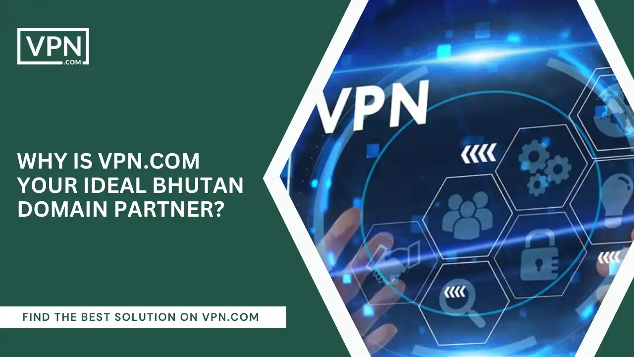 VPN.com Your Ideal Bhutan Domain Partner