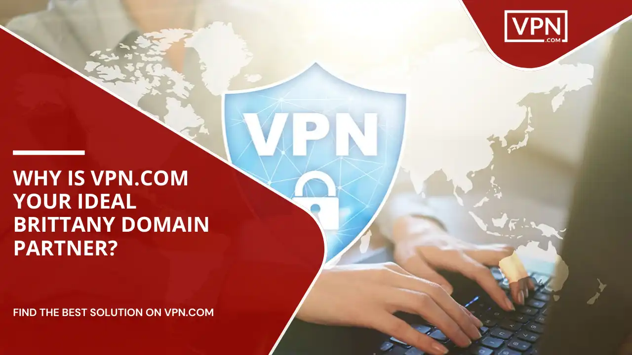 VPN.com Your Ideal Brittany Domain Partner