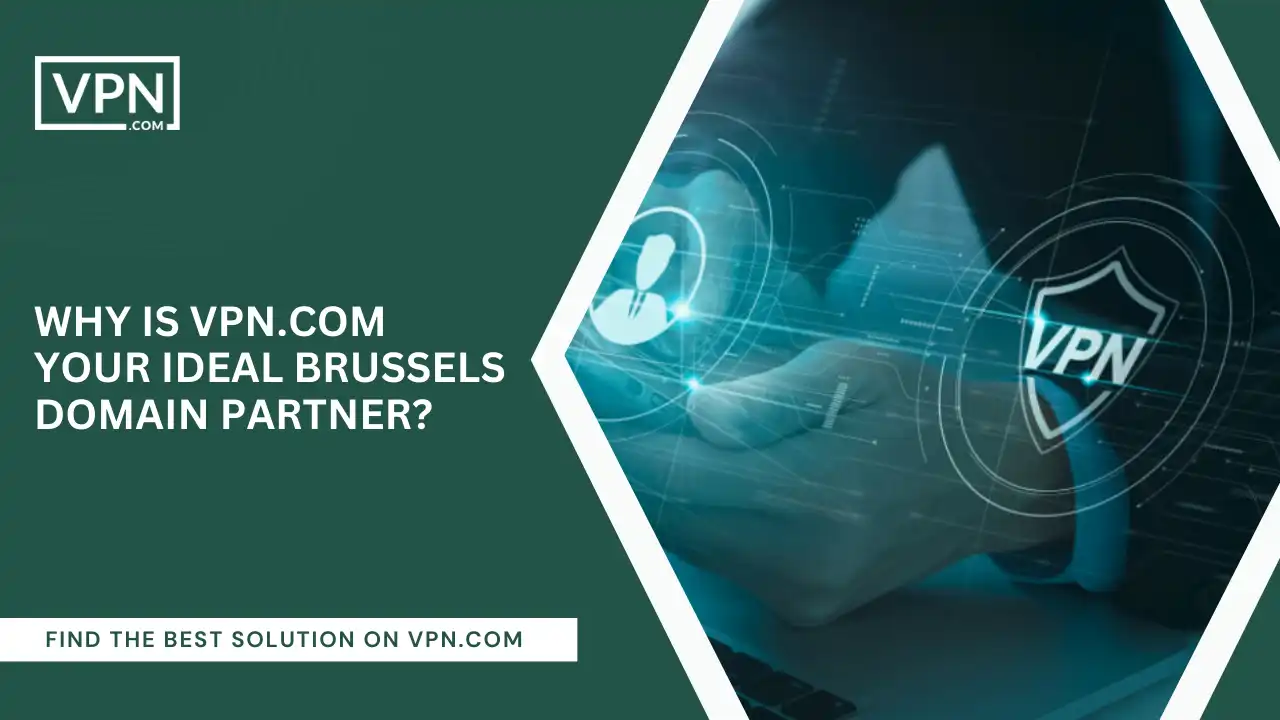 VPN.com Your Ideal Brussels Domain Partner