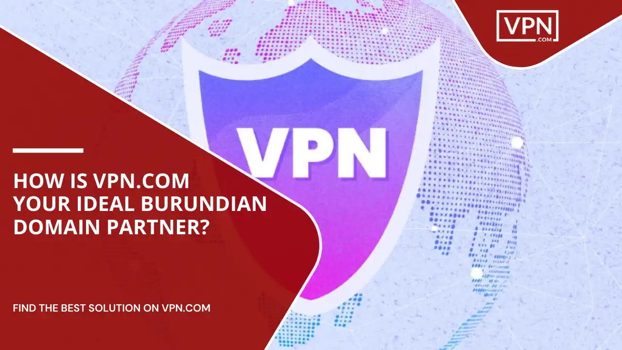 VPN.com Your Ideal Burundian Domain Partner
