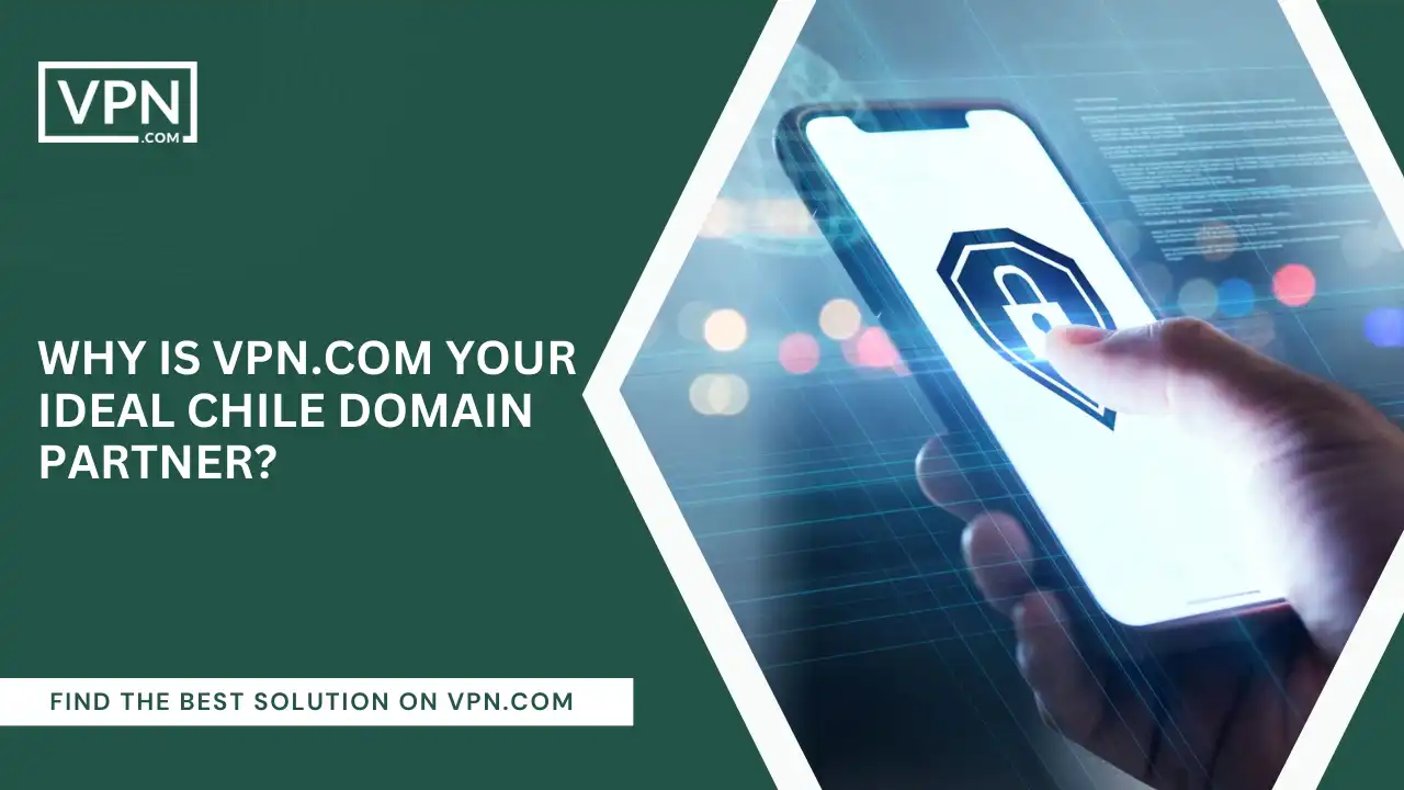 VPN.com Your Ideal Chile Domain Partner
