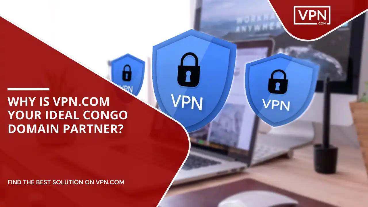 VPN.com Your Ideal Congo Domain Partner