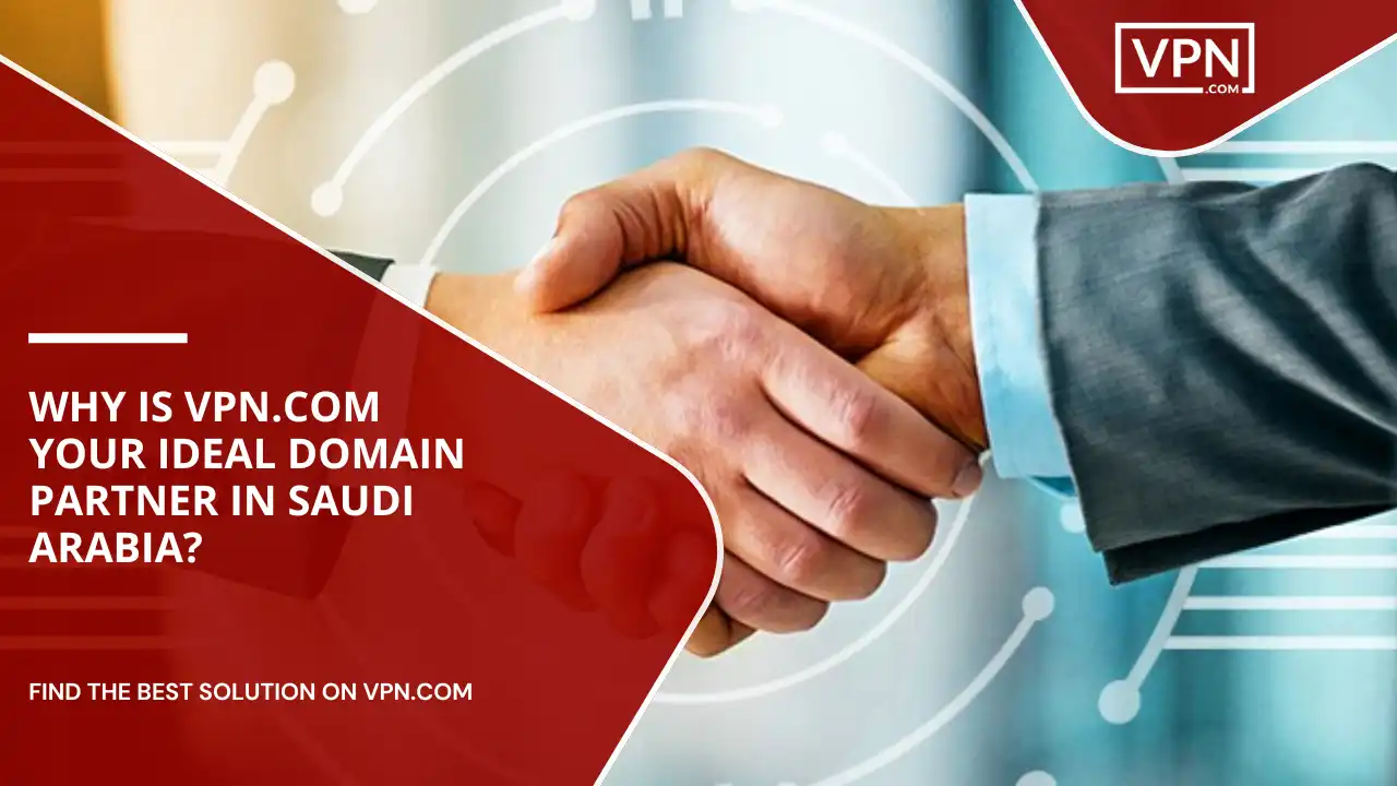 VPN.com Your Ideal Domain Partner In Saudi Arabia
