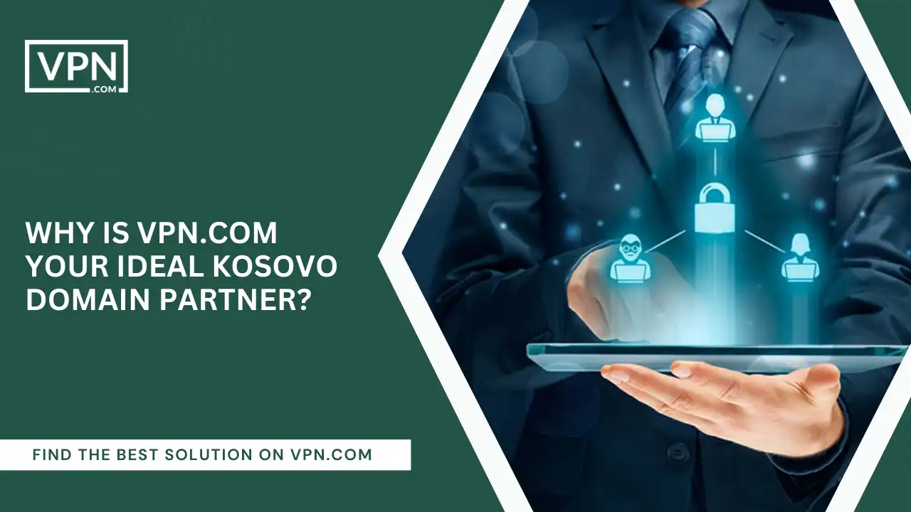 VPN.com Your Ideal Kosovo Domain Partner