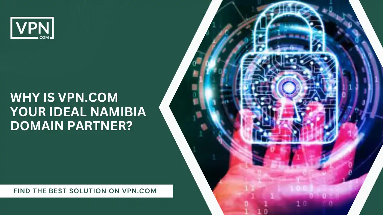 VPN.com Your Ideal Namibia Domain Partner