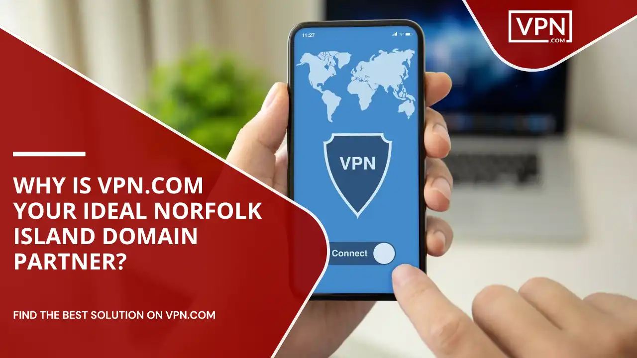 VPN.com Your Ideal Norfolk Island Domain Partner