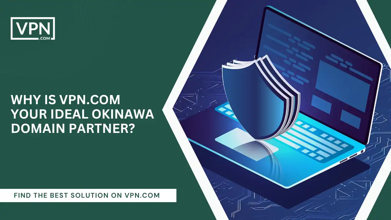 VPN.com Your Ideal Okinawa Domain Partner