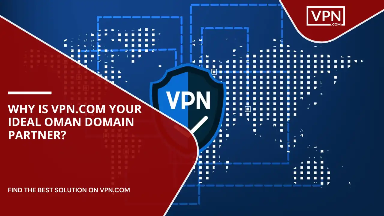 VPN.com Your Ideal Oman Domain Partner