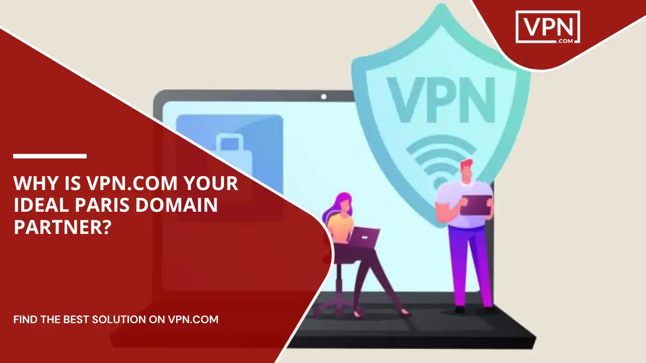 VPN.com Your Ideal Paris Domain Partner