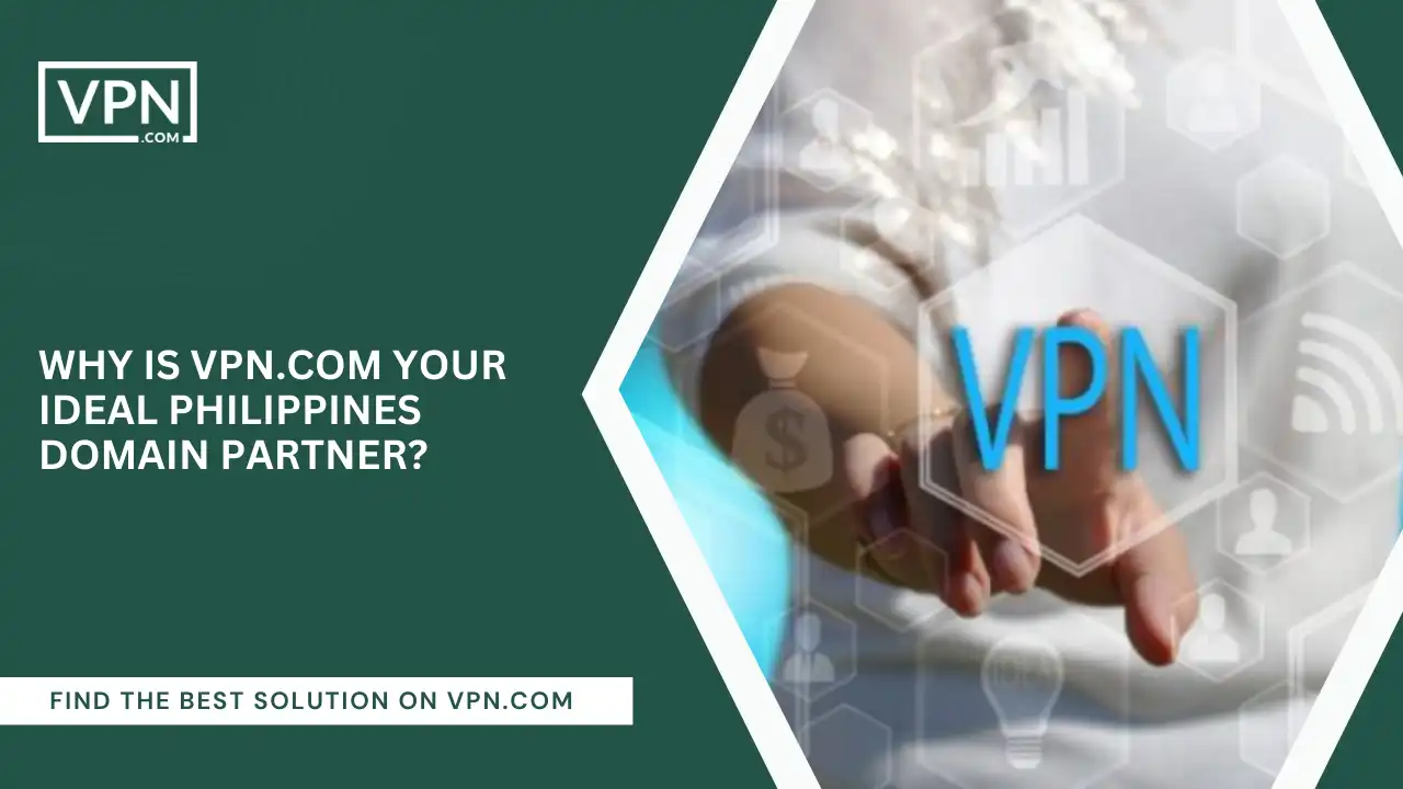 VPN.com Your Ideal Philippines Domain Partner