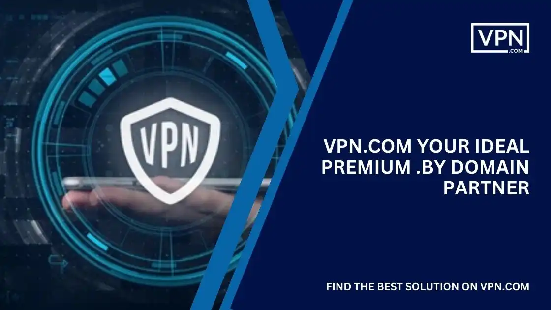 VPN.com Your Ideal Premium .by Domain Partner