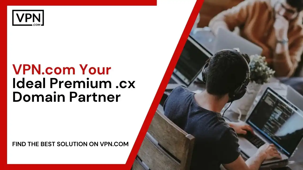 VPN.com - Your Ideal Premium .cx Domain Partner