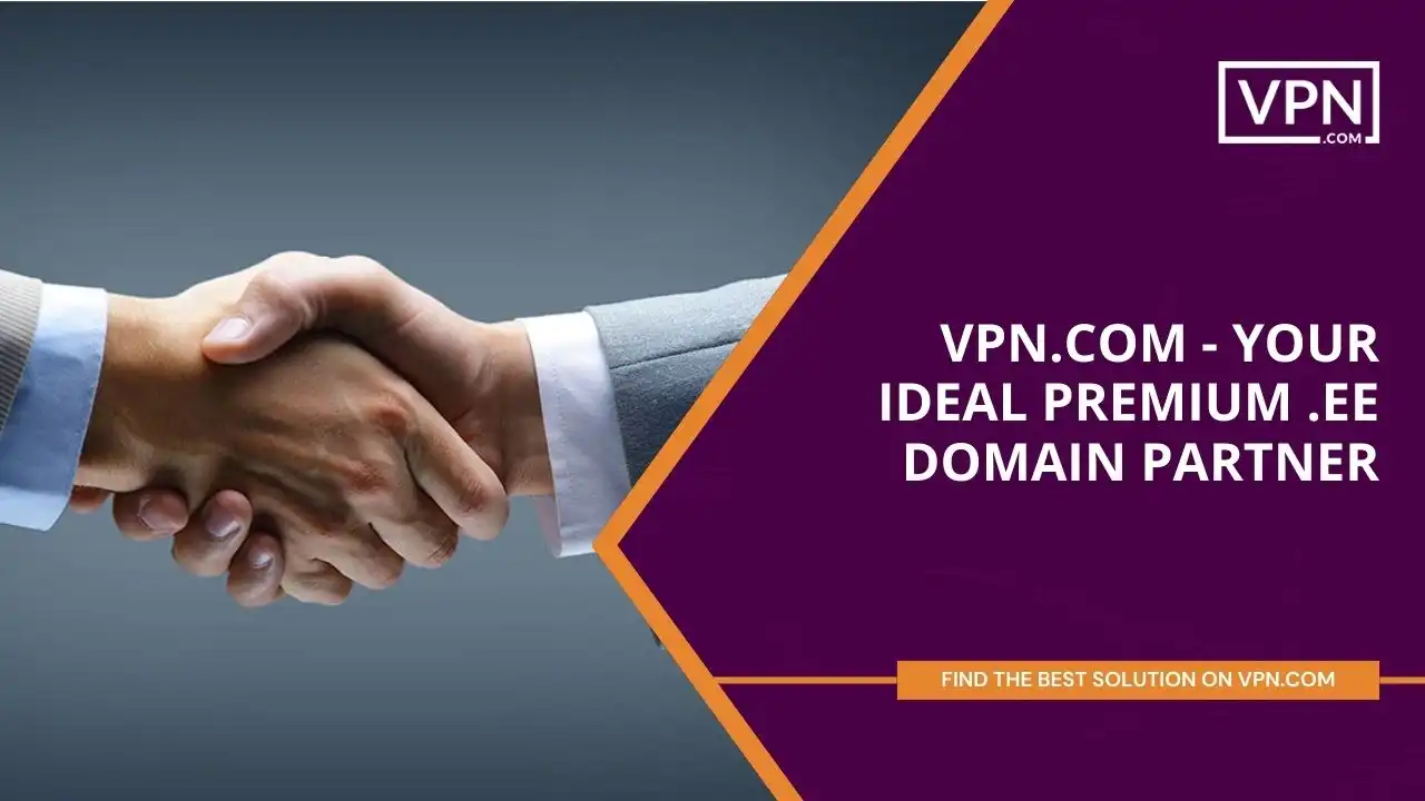 VPN.com - Your Ideal Premium .ee Domain Partner