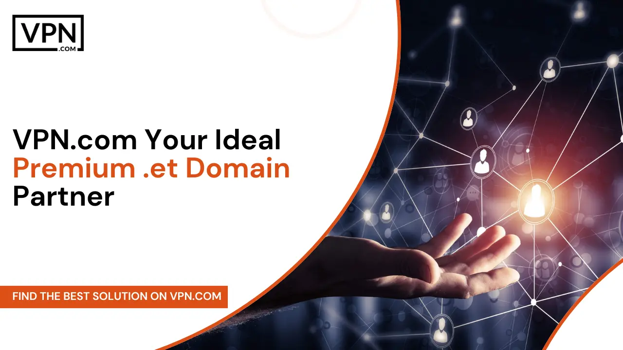 VPN.com - Your Ideal Premium .et Domain Partner