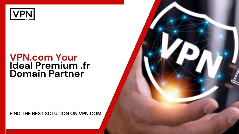 VPN.com - Your Ideal Premium .fr Domain Partner