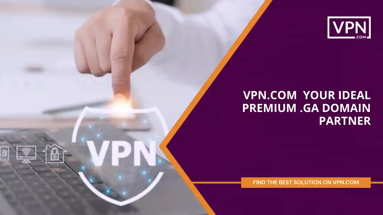 VPN.com - Your Ideal Premium .ga Domain Partner
