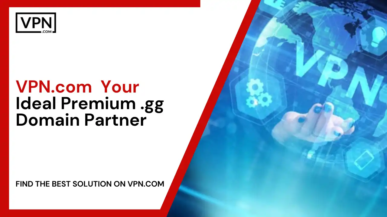 VPN.com - Your Ideal Premium .gg Domain Partner