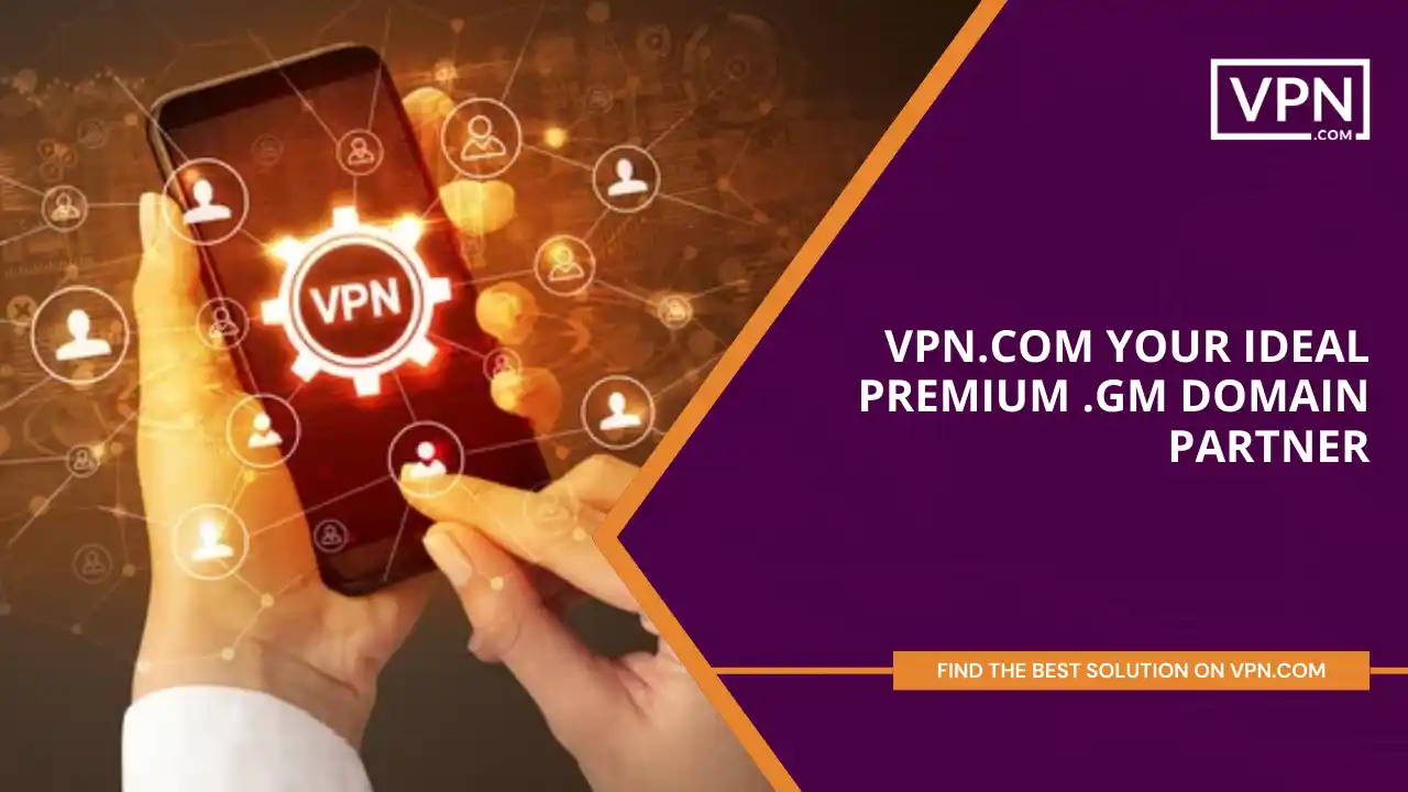 VPN.com - Your Ideal Premium .gm Domain Partner
